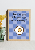 How Do You Like Your Eggs In The Morning Print