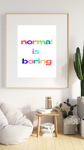 Normal is Boring Print