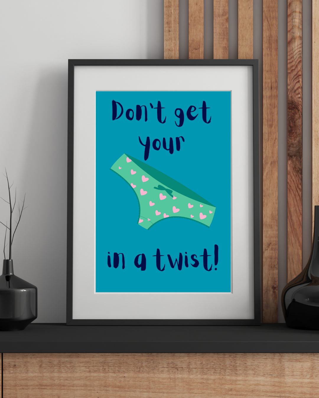 Don't Get Your Knickers in a Twist Print