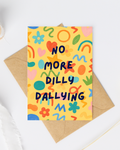 No more dilly dallying greeting card