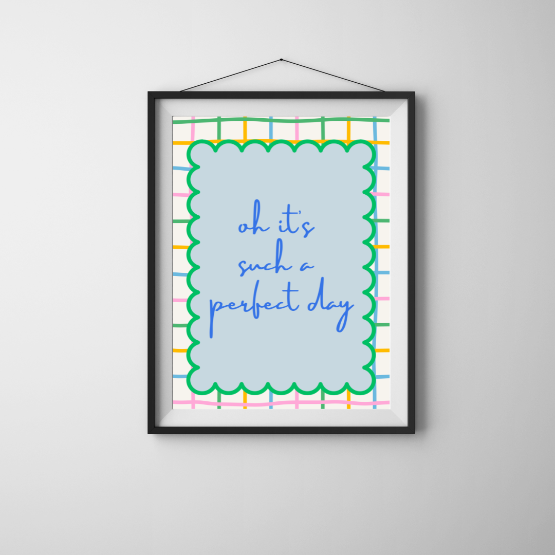 It's Such a Perfect Day Print