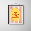 I'm Walking on Sunshine Print