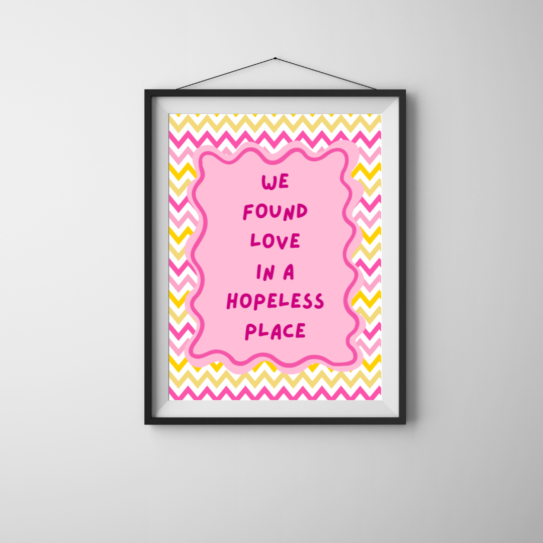 We Found Love in a Hopeless Place Print